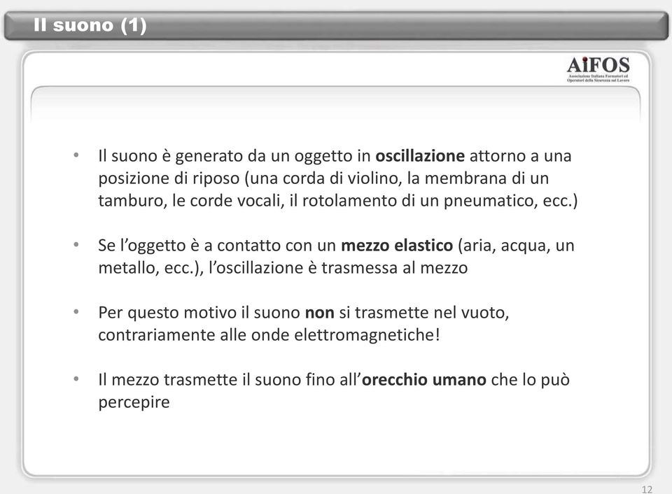 ) Se l oggetto è a contatto con un mezzo elastico (aria, acqua, un metallo, ecc.