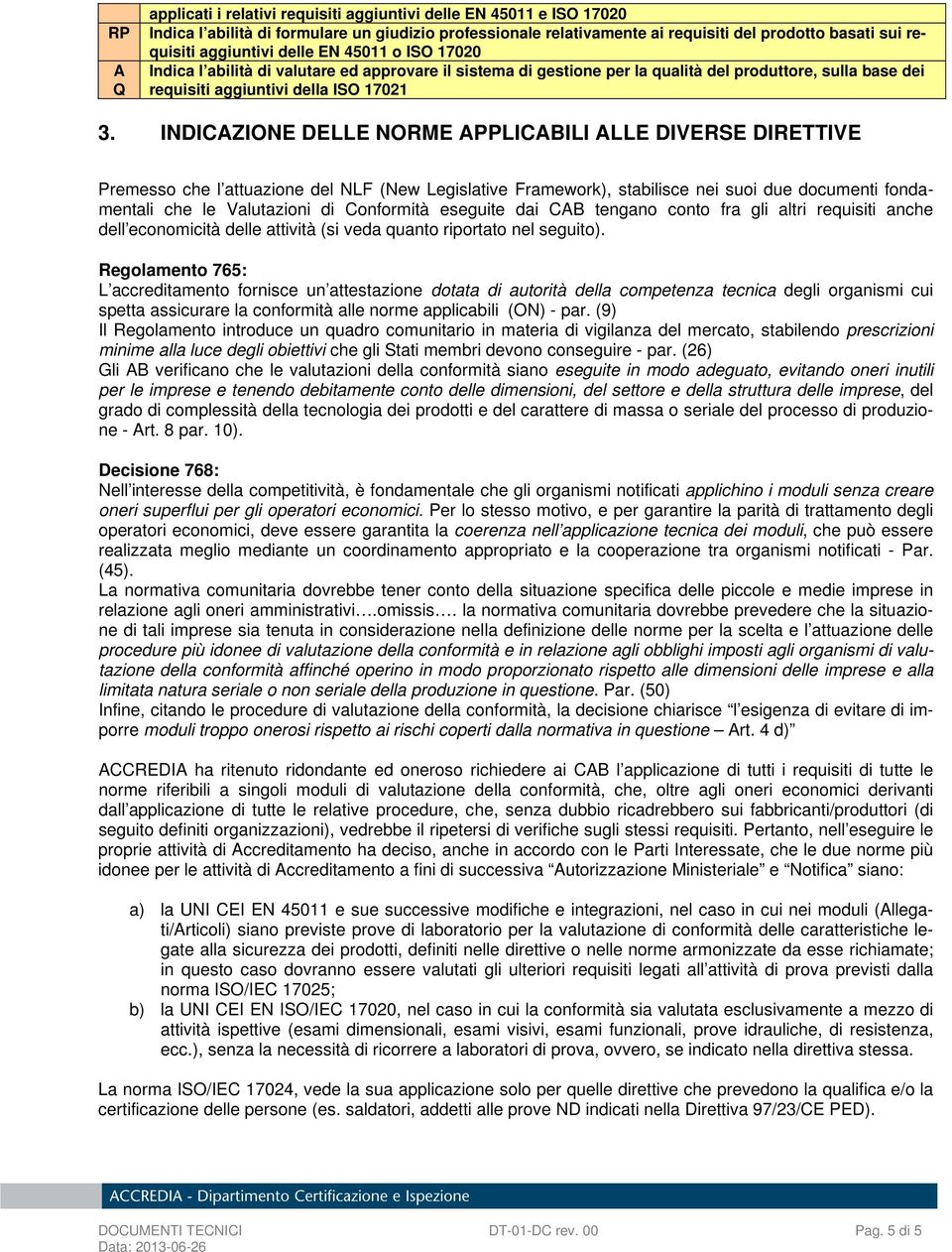 INDICAZIONE DELLE NORME APPLICABILI ALLE DIVERSE DIRETTIVE Premesso che l attuazione del NLF (New Legislative Framework), stabilisce nei suoi due documenti fondamentali che le Valutazioni di