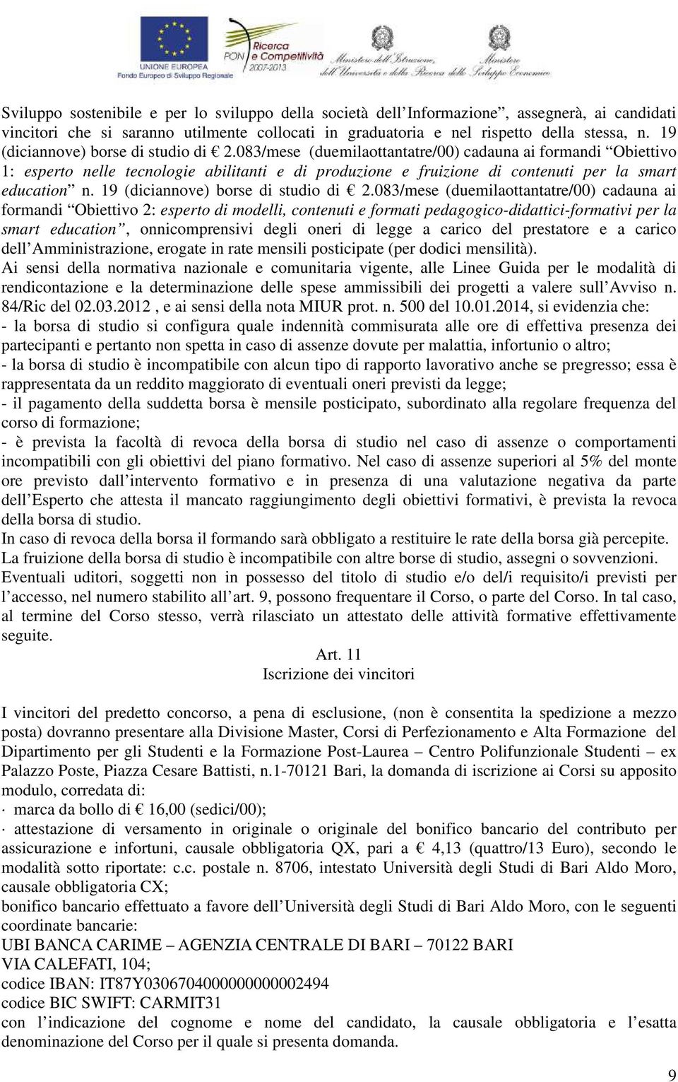 083/mese (duemilaottantatre/00) cadauna ai formandi Obiettivo 1: esperto nelle tecnologie abilitanti e di produzione e fruizione di contenuti per la smart education n.