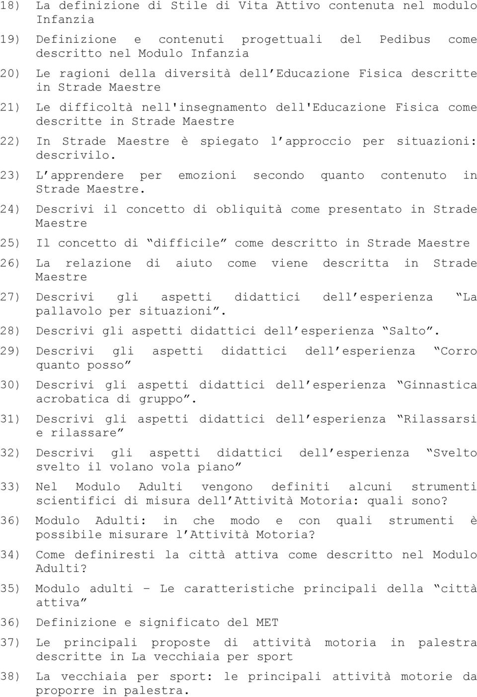 descrivilo. 23) L apprendere per emozioni secondo quanto contenuto in Strade Maestre.