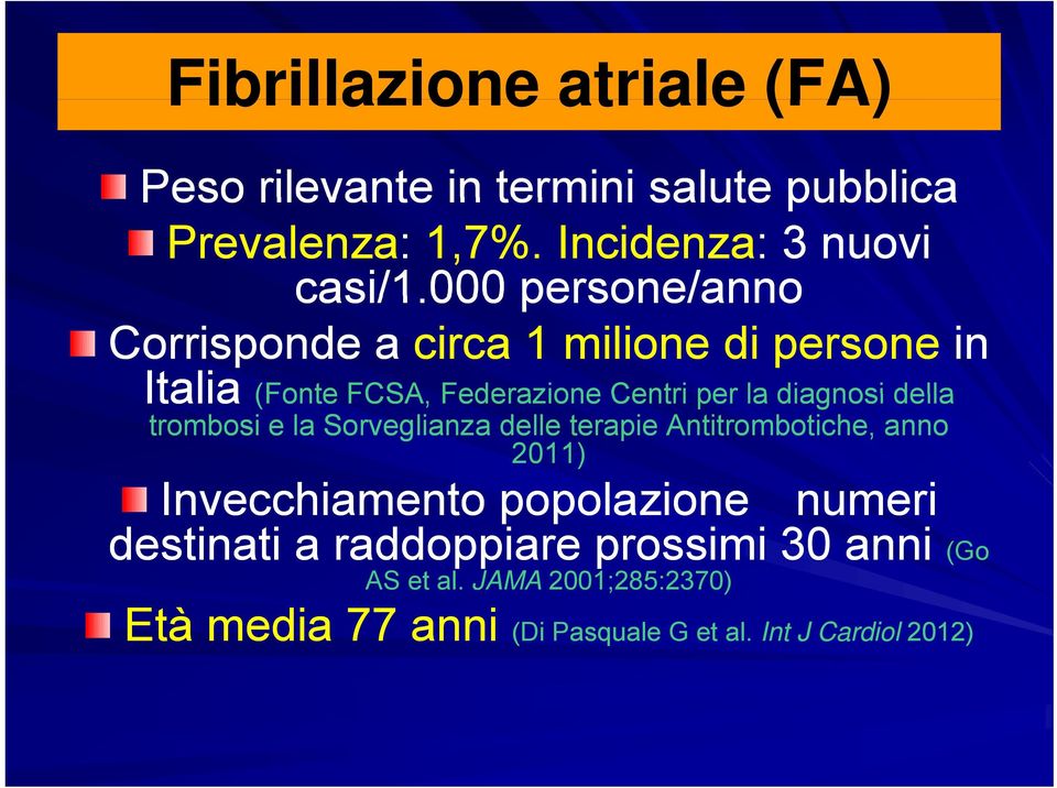 trombosi e la Sorveglianza delle terapie Antitrombotiche, anno 2011) Invecchiamento popolazione numeri destinati a