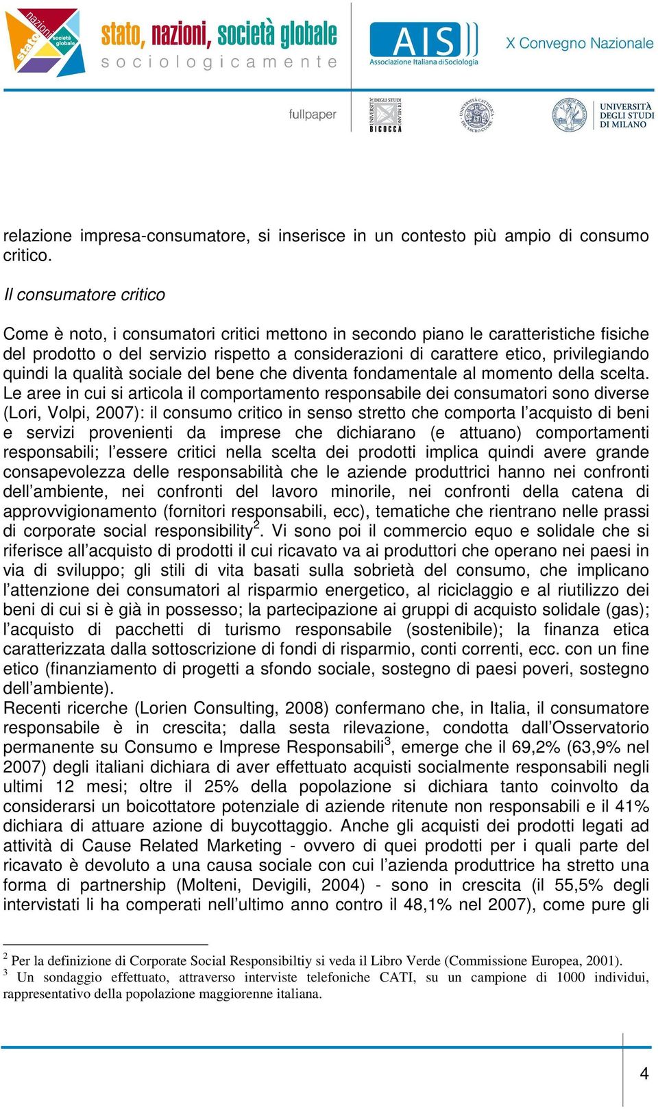 quindi la qualità sociale del bene che diventa fondamentale al momento della scelta.