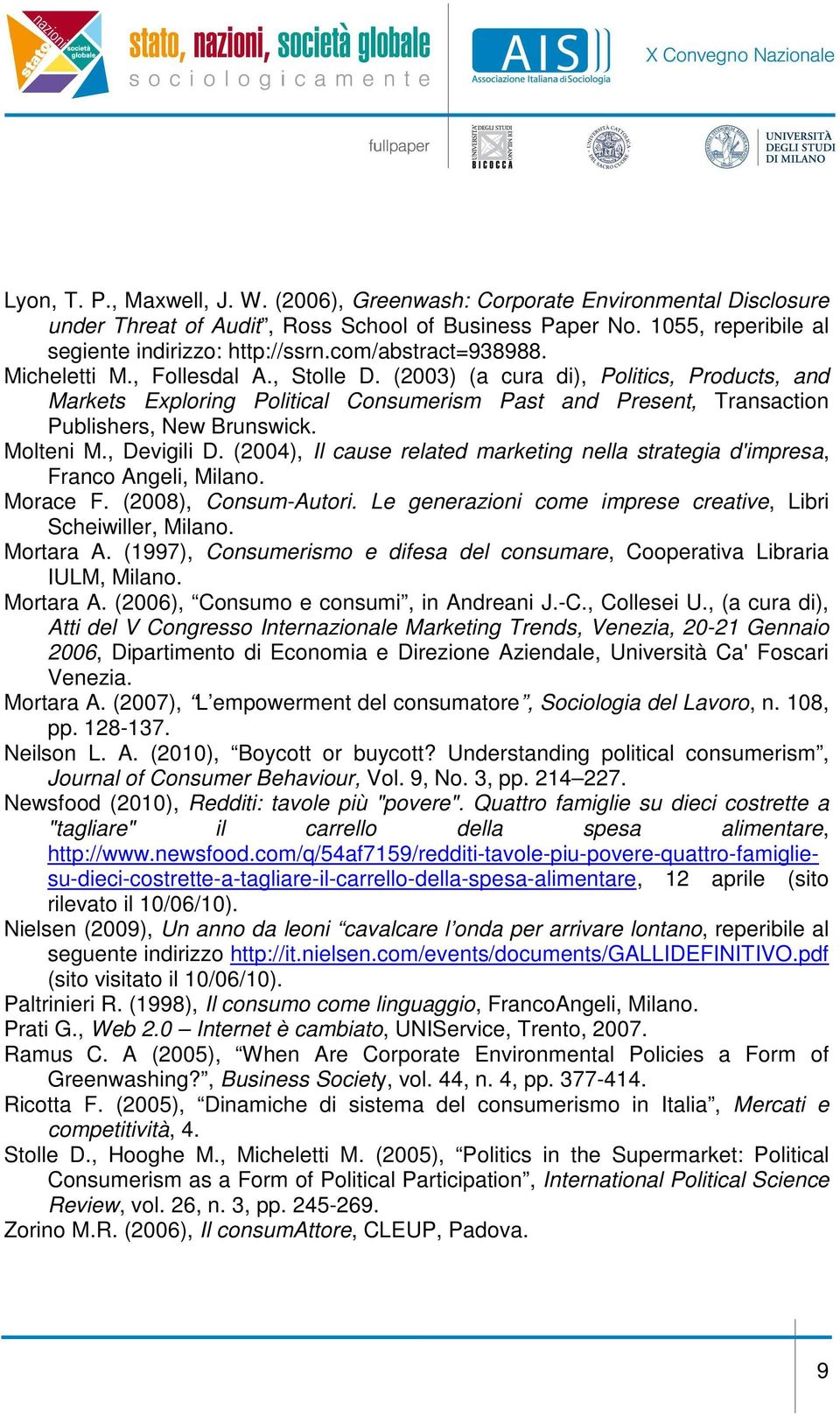 Molteni M., Devigili D. (2004), Il cause related marketing nella strategia d'impresa, Franco Angeli, Milano. Morace F. (2008), Consum-Autori.