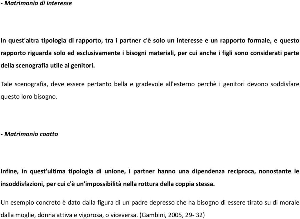 Tale scenografia, deve essere pertanto bella e gradevole all'esterno perchè i genitori devono soddisfare questo loro bisogno.