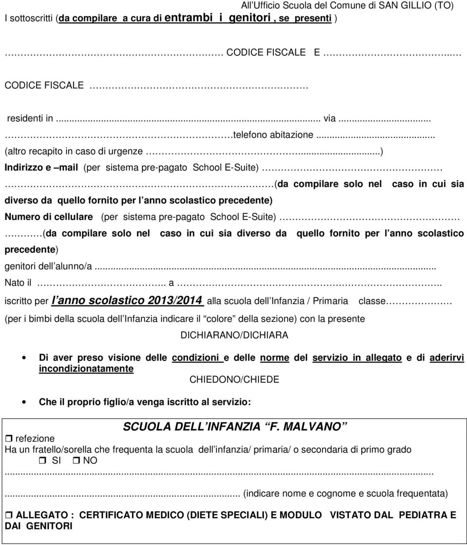 (da compilare solo nel caso in cui sia diverso da quello fornito per l anno scolastico precedente) Numero di cellulare (per sistema pre-pagato School E-Suite) (da compilare solo nel caso in cui sia