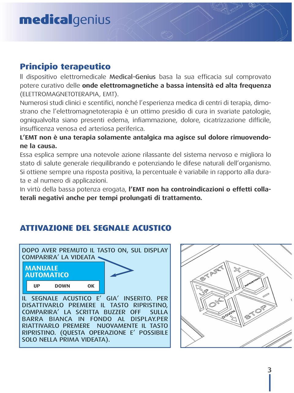 Numerosi studi clinici e scentifici, nonché l esperienza medica di centri di terapia, dimostrano che l elettromagnetoterapia è un ottimo presidio di cura in svariate patologie, ogniqualvolta siano