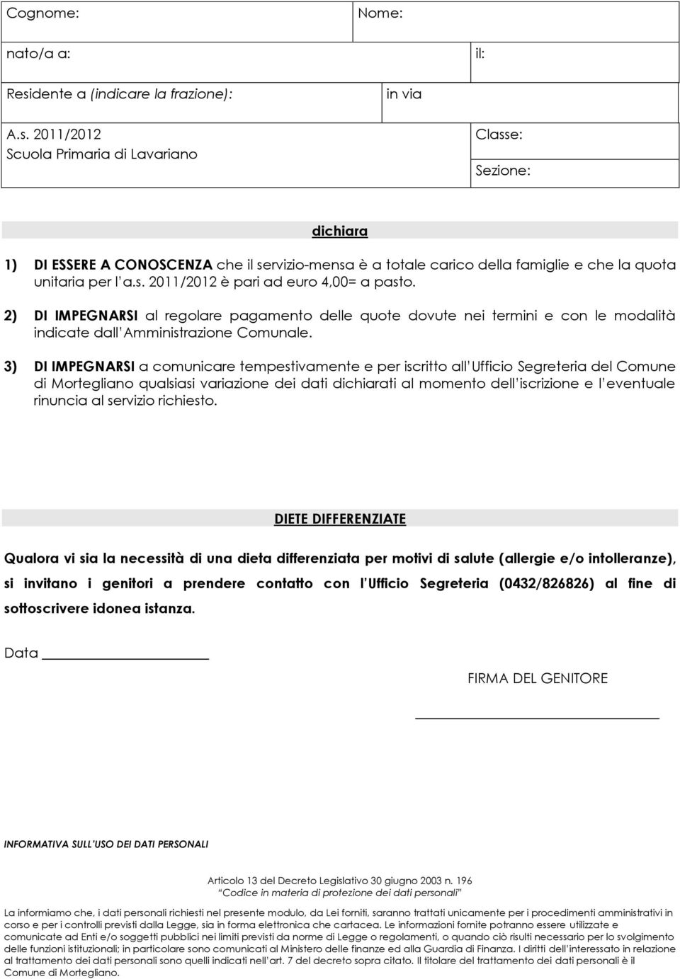 3) DI IMPEGNARSI a comunicare tempestivamente e per iscritto all Ufficio Segreteria del Comune di Mortegliano qualsiasi variazione dei dati dichiarati al momento dell iscrizione e l eventuale