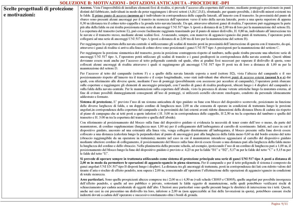 da poter raggiungere i diversi settori (A,B,C,D,E), sfruttando, per quanto possibile, i dislivelli minori esistenti tra le falde.