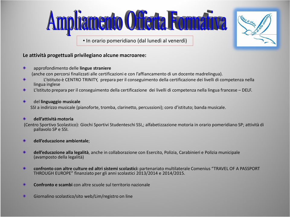 L Istituto è CENTRO TRINITY, prepara per il conseguimento della certificazione dei livelli di competenza nella lingua inglese L Istituto prepara per il conseguimento della certificazione dei livelli