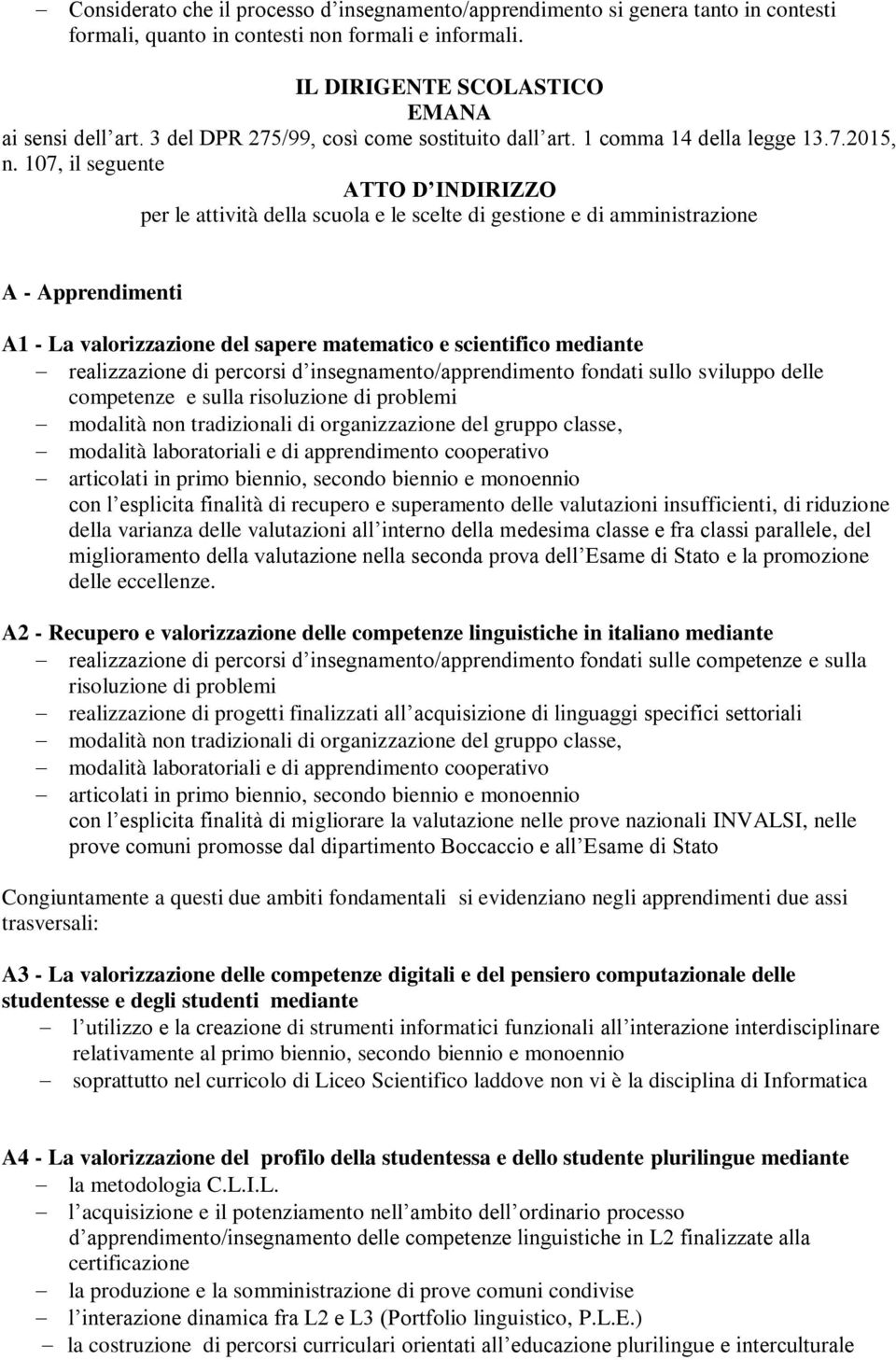 107, il seguente ATTO D INDIRIZZO per le attività della scuola e le scelte di gestione e di amministrazione A - Apprendimenti A1 - La valorizzazione del sapere matematico e scientifico mediante