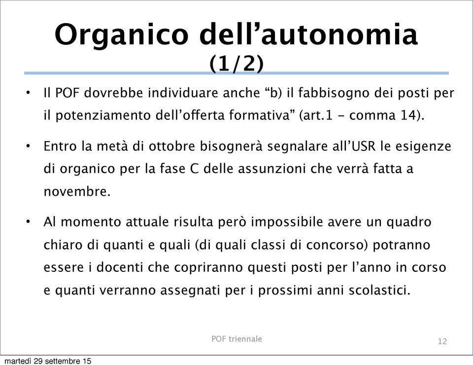 Entro la metà di ottobre bisognerà segnalare all USR le esigenze di organico per la fase C delle assunzioni che verrà fatta a novembre.