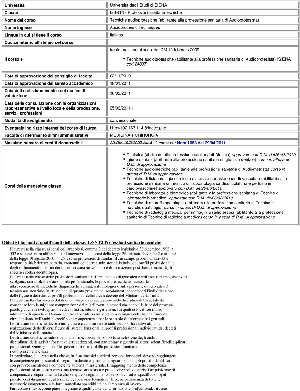 (abilitante alla professione sanitaria di Audioprotesista) (SIENA cod 24807) Data di approvazione del consiglio di facoltà 03/11/2010 Data di approvazione del senato accademico 18/01/2011 Data della