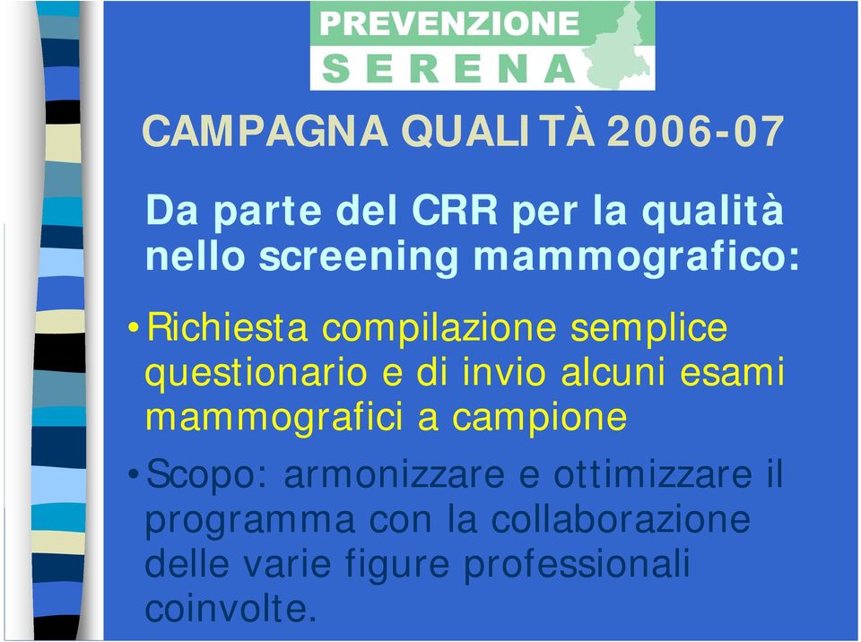 alcuni esami mammografici a campione Scopo: armonizzare e ottimizzare il