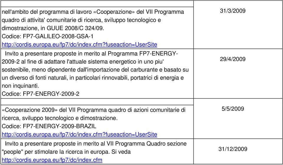 fuseaction=usersite Invito a presentare proposte in merito al Programma FP7-ENERGY- 2009-2 al fine di adattare l'attuale sistema energetico in uno piu' sostenibile, meno dipendente dall'importazione