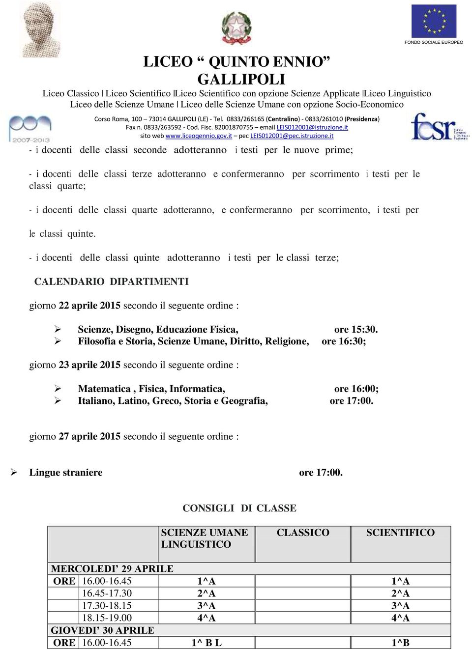 - i docenti delle classi quinte adotteranno i testi per le classi terze; CALENDARIO DIPARTIMENTI giorno 22 aprile 2015 secondo il seguente ordine : Scienze, Disegno, Educazione Fisica, ore 15:30.