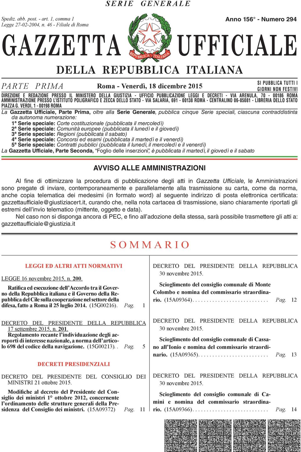 DIREZIONE E REDAZIONE PRESSO IL MINISTERO DELLA GIUSTIZIA - UFFICIO PUBBLICAZIONE LEGGI E DECRETI - VIA ARENULA, 70-00186 ROMA AMMINISTRAZIONE DIREZIONE REDAZIONE PRESSO PRESSO L ISTITUTO IL