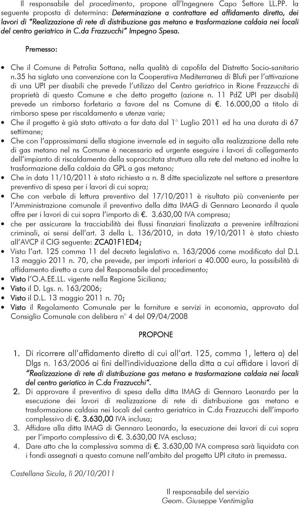 geriatrico ico in C.da Frazzucchi Impegno Spesa. Premesso: Che il Comune di Petralia Sottana, nella qualità di capofila del Distretto Socio-sanitario n.