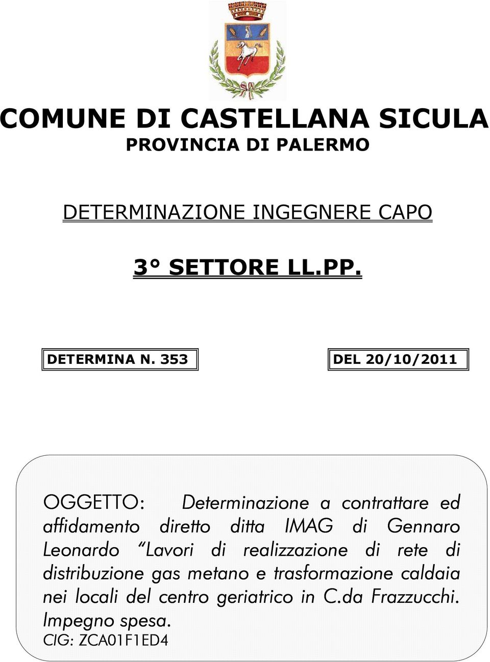 353 DEL 20/10/2011 OGGETTO: Determinazione a contrattare ed affidamento diretto ditta IMAG di