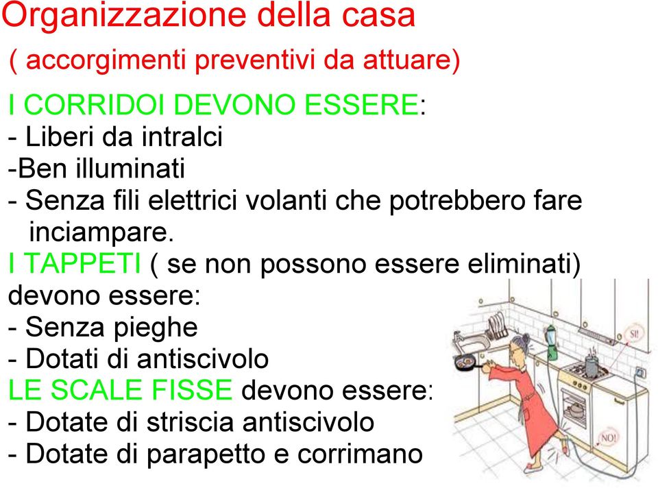 I TAPPETI ( se non possono essere eliminati) devono essere: - Senza pieghe - Dotati di