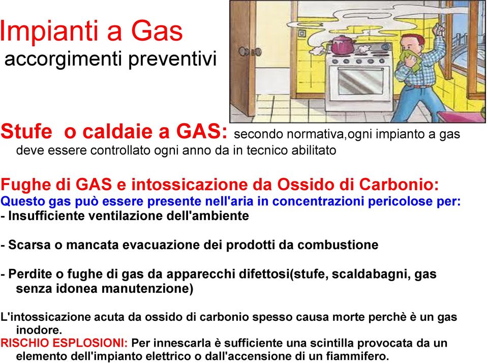 evacuazione dei prodotti da combustione - Perdite o fughe di gas da apparecchi difettosi(stufe, scaldabagni, gas senza idonea manutenzione) L'intossicazione acuta da ossido di