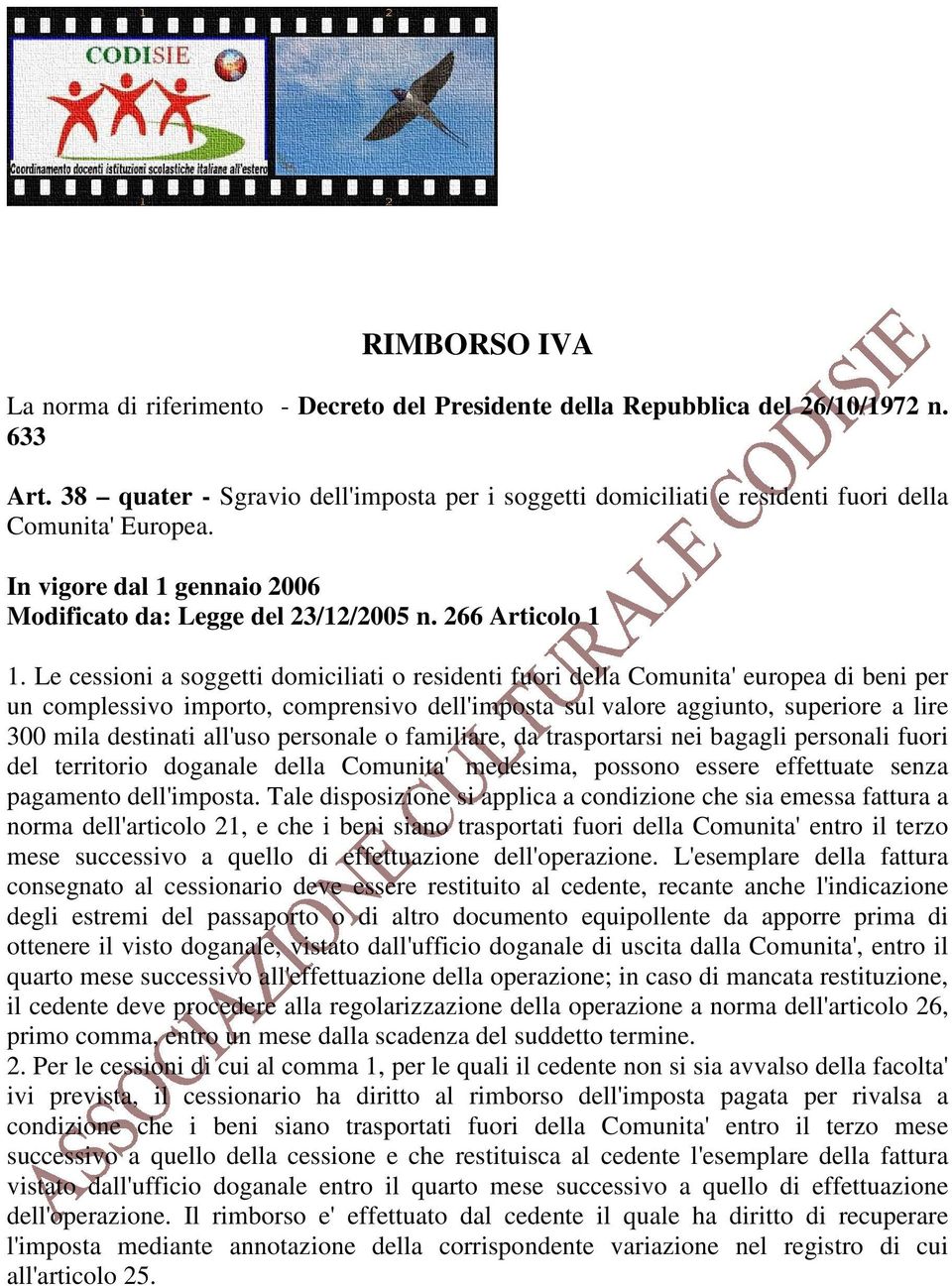 Le cessioni a soggetti domiciliati o residenti fuori della Comunita' europea di beni per un complessivo importo, comprensivo dell'imposta sul valore aggiunto, superiore a lire 300 mila destinati