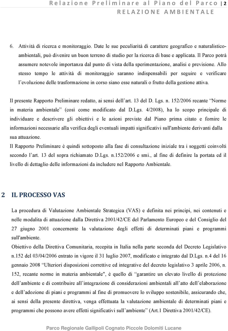 Il Parco potrà assumere notevole importanza dal punto di vista della sperimentazione, analisi e previsione.