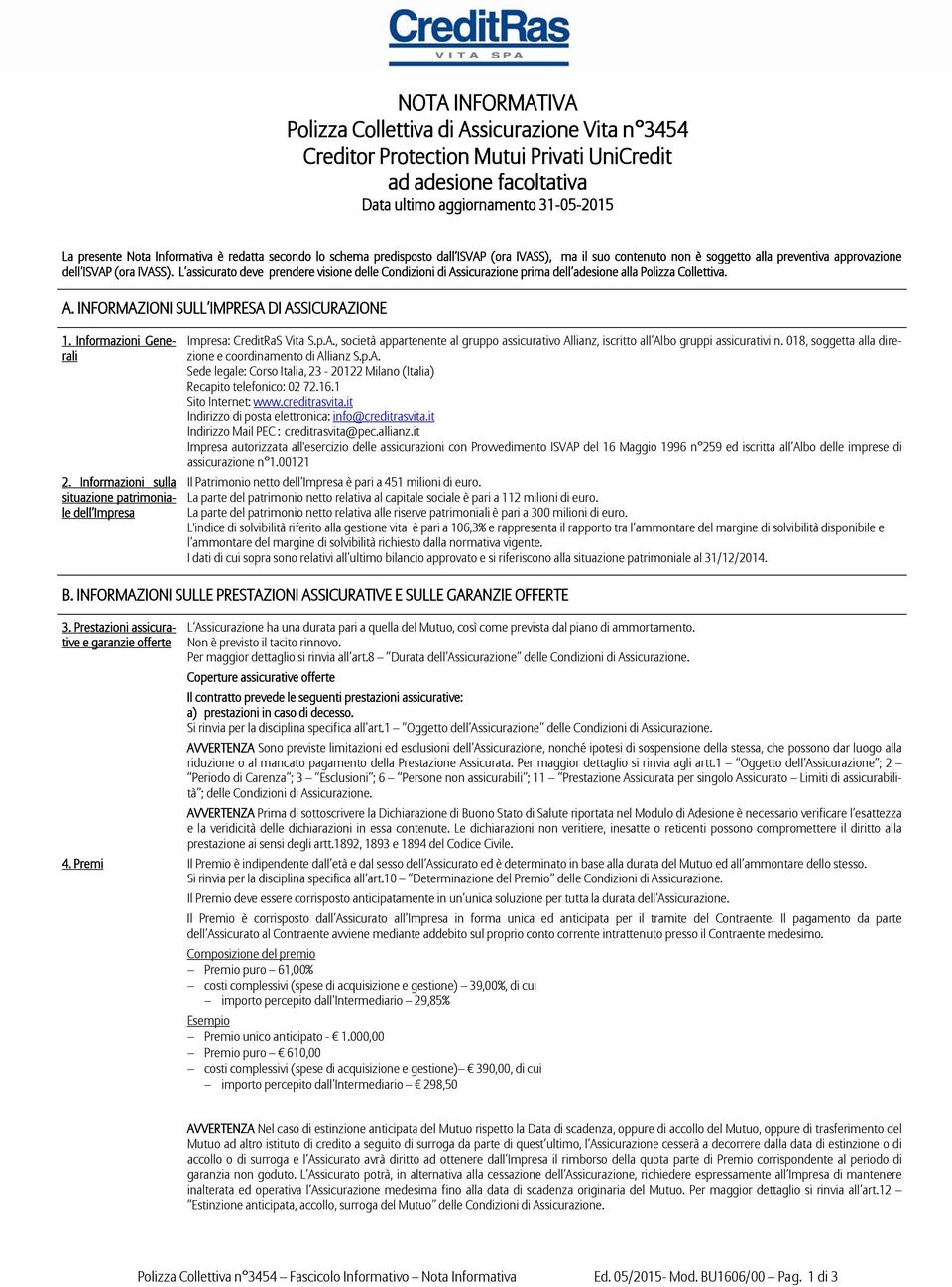 L assicurato deve prendere visione delle Condizioni di Assicurazione prima dell adesione alla Polizza Collettiva. A. INFORMAZIONI SULL IMPRESA DI ASSICURAZIONE 1. Informazioni Generali 2.