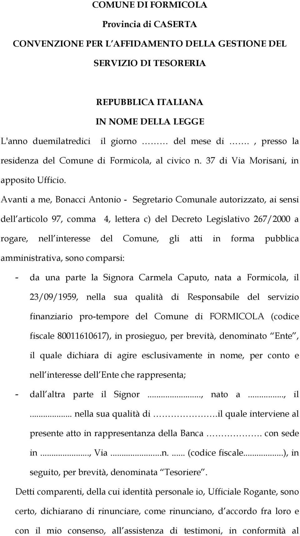 Avanti a me, Bonacci Antonio - Segretario Comunale autorizzato, ai sensi dell articolo 97, comma 4, lettera c) del Decreto Legislativo 267/2000 a rogare, nell interesse del Comune, gli atti in forma