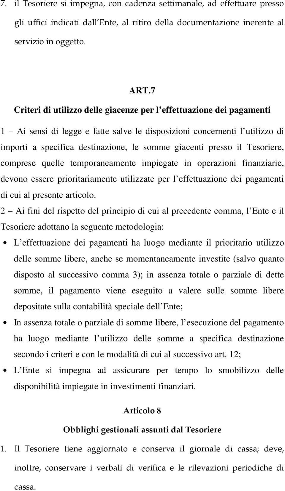 presso il Tesoriere, comprese quelle temporaneamente impiegate in operazioni finanziarie, devono essere prioritariamente utilizzate per l effettuazione dei pagamenti di cui al presente articolo.