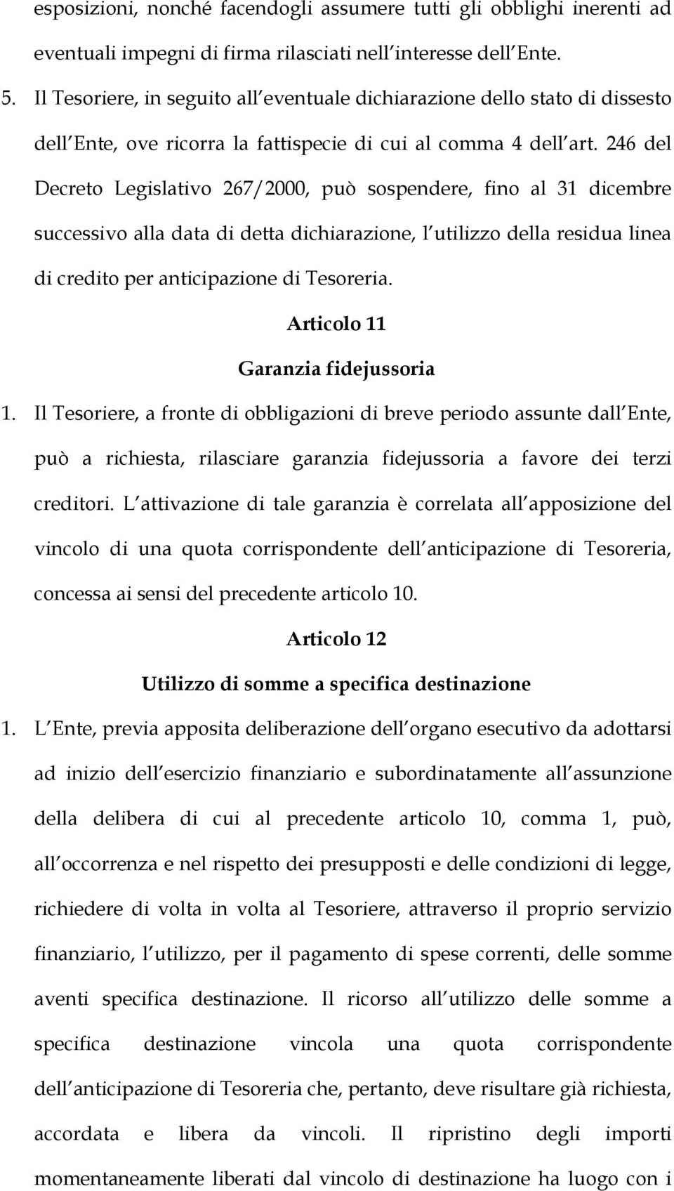 246 del Decreto Legislativo 267/2000, può sospendere, fino al 31 dicembre successivo alla data di detta dichiarazione, l utilizzo della residua linea di credito per anticipazione di Tesoreria.