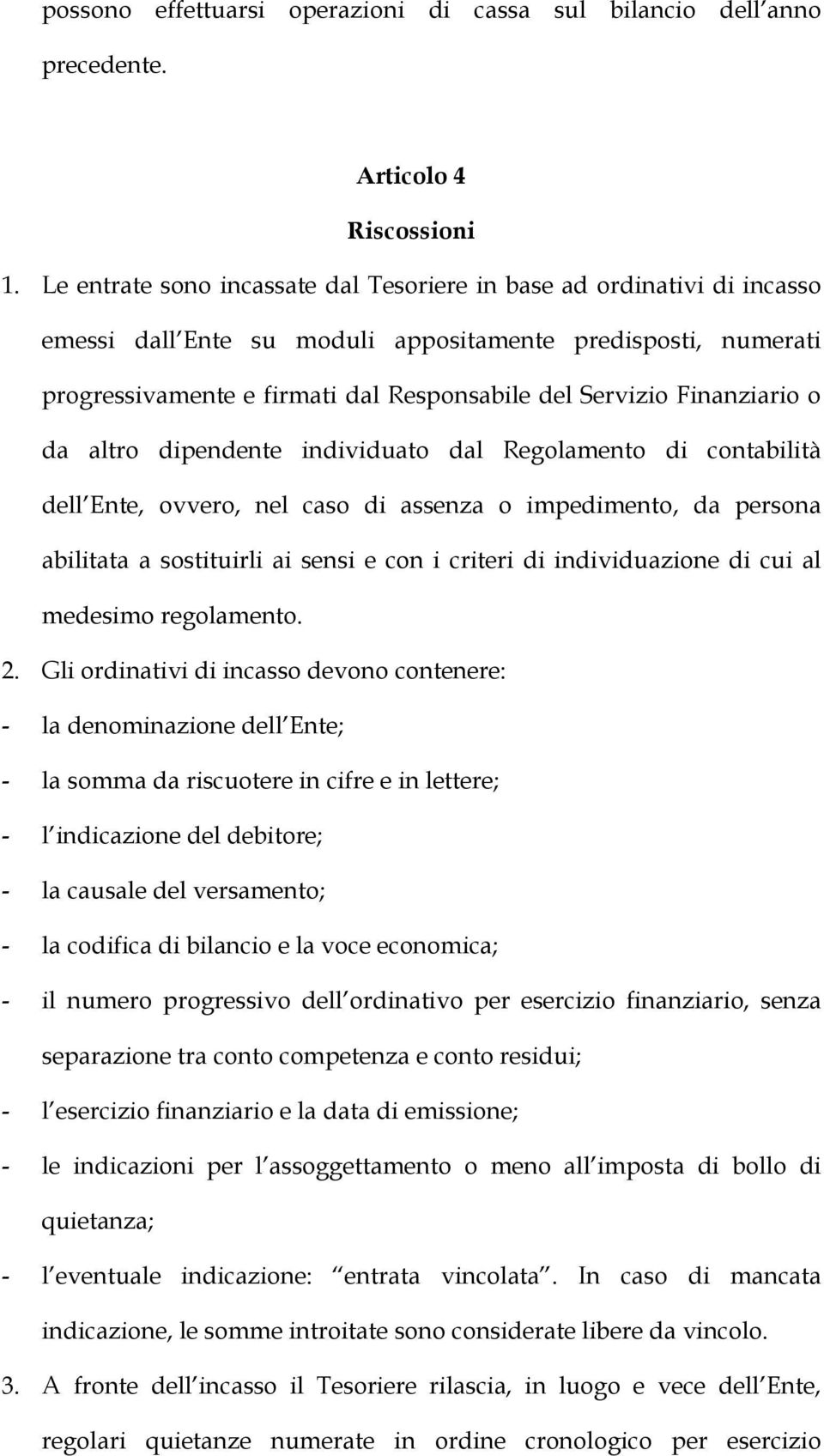 Finanziario o da altro dipendente individuato dal Regolamento di contabilità dell Ente, ovvero, nel caso di assenza o impedimento, da persona abilitata a sostituirli ai sensi e con i criteri di