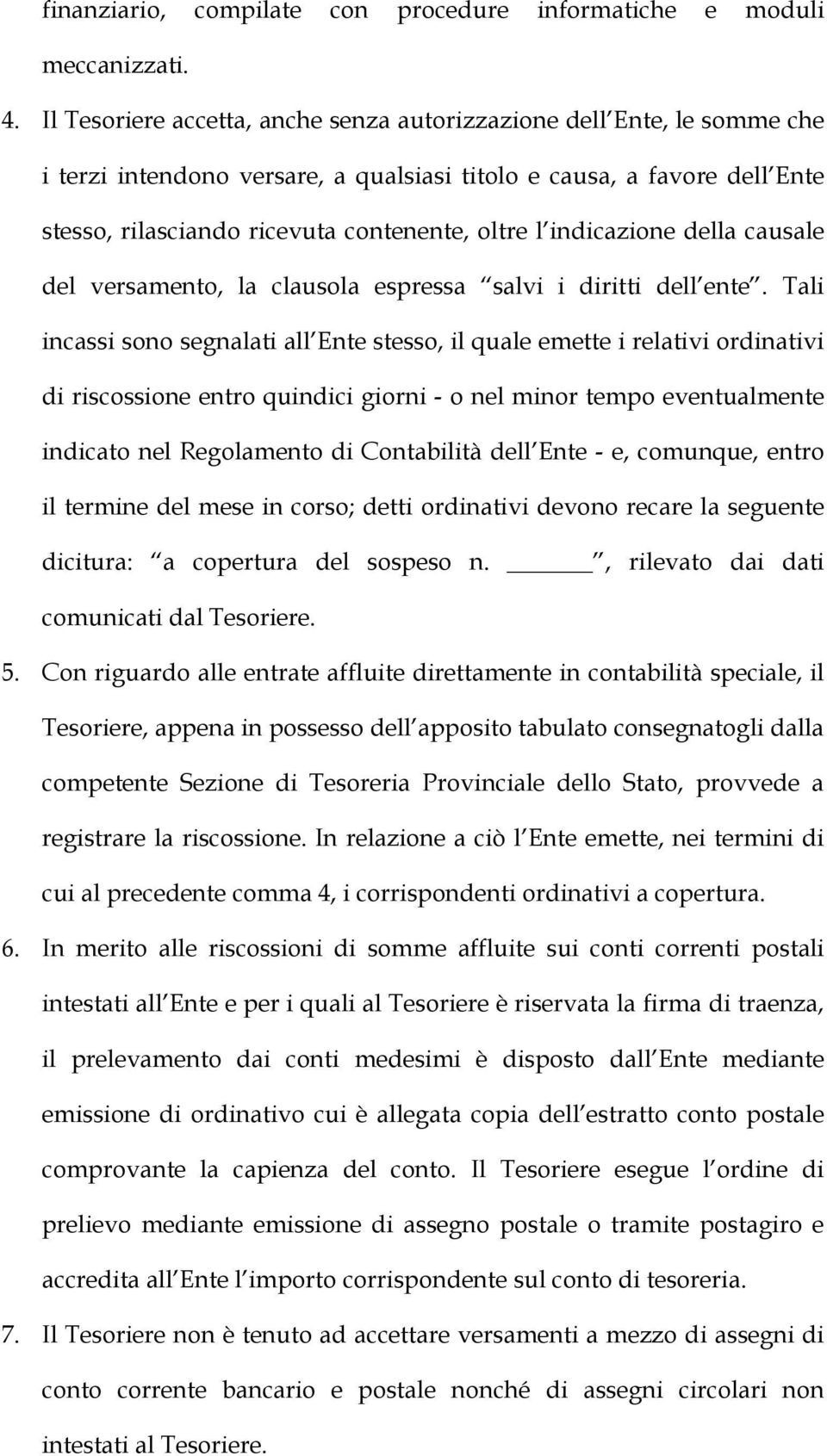 indicazione della causale del versamento, la clausola espressa salvi i diritti dell ente.