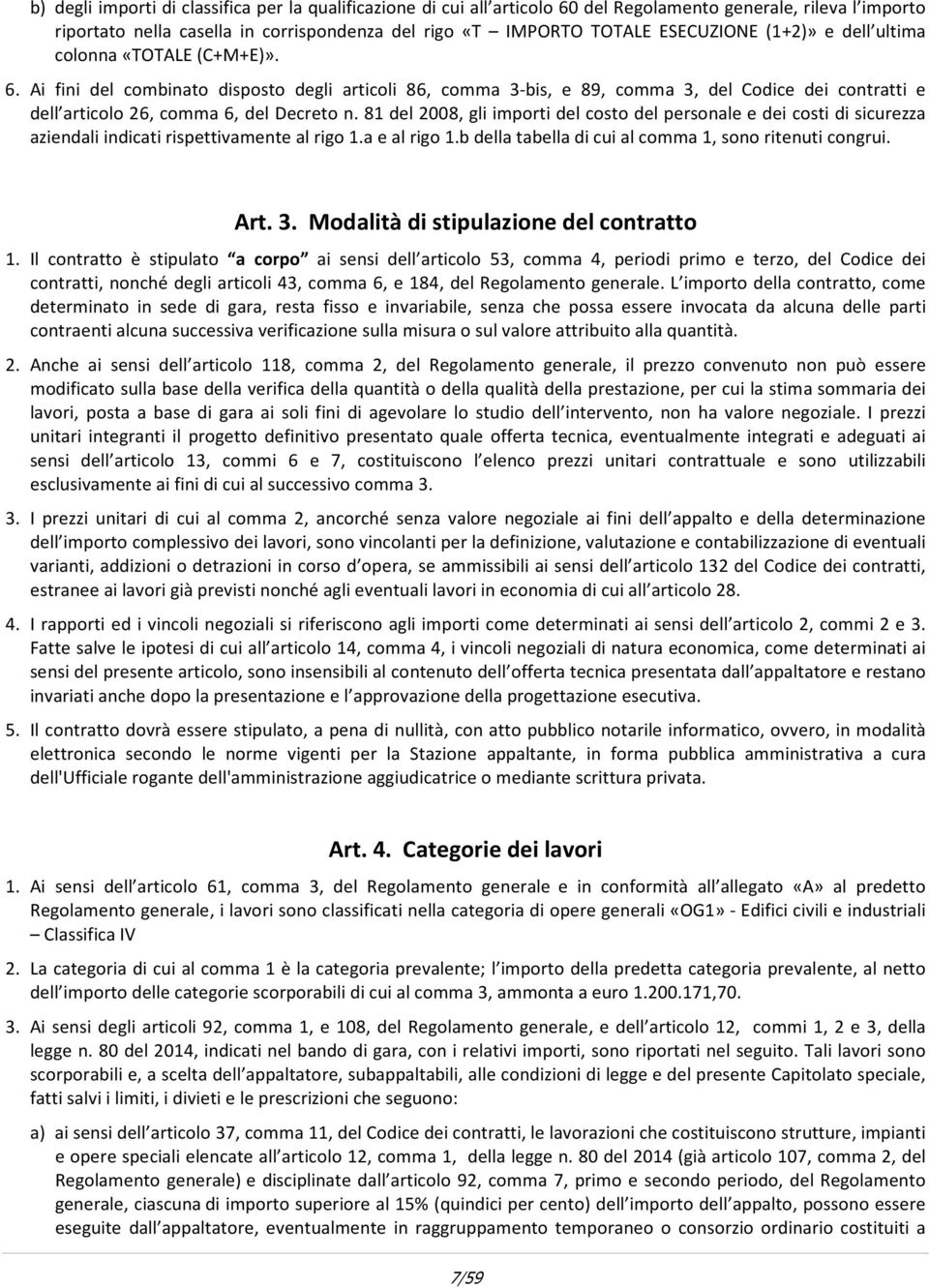 81 del 2008, gli importi del costo del personale e dei costi di sicurezza aziendali indicati rispettivamente al rigo 1.a e al rigo 1.b della tabella di cui al comma 1, sono ritenuti congrui. Art. 3.