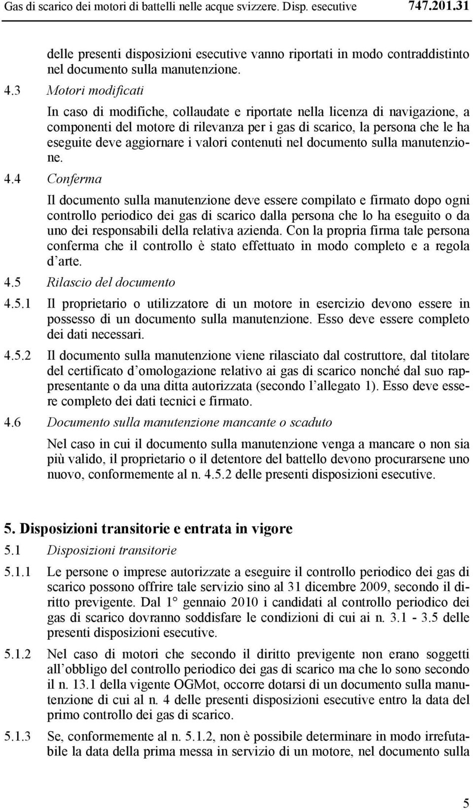 aggiornare i valori contenuti nel documento sulla manutenzione. 4.