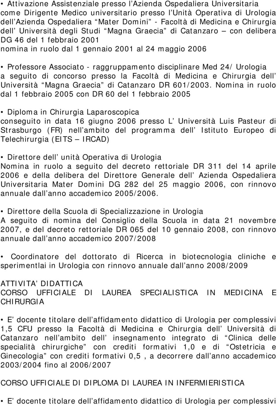 raggruppamento disciplinare Med 24/ Urologia a seguito di concorso presso la Facoltà di Medicina e Chirurgia dell Università Magna Graecia di Catanzaro DR 601/2003.