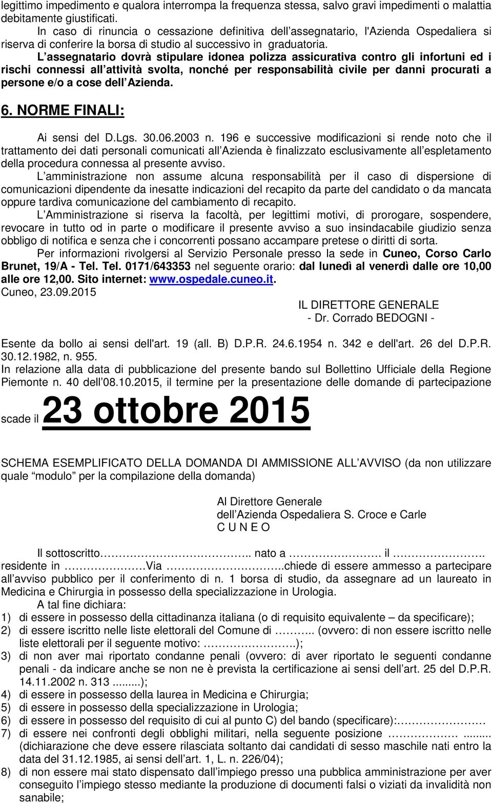 L assegnatario dovrà stipulare idonea polizza assicurativa contro gli infortuni ed i rischi connessi all attività svolta, nonché per responsabilità civile per danni procurati a persone e/o a cose