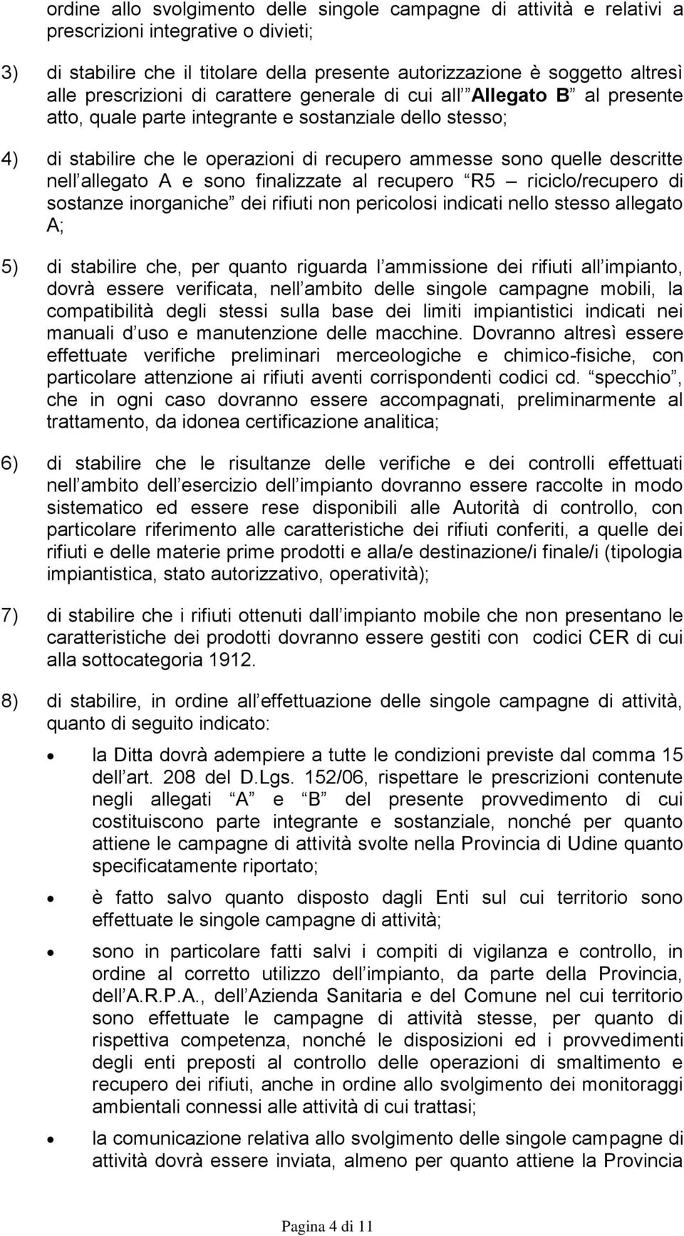 descritte nell allegato A e sono finalizzate al recupero R5 riciclo/recupero di sostanze inorganiche dei rifiuti non pericolosi indicati nello stesso allegato A; 5) di stabilire che, per quanto