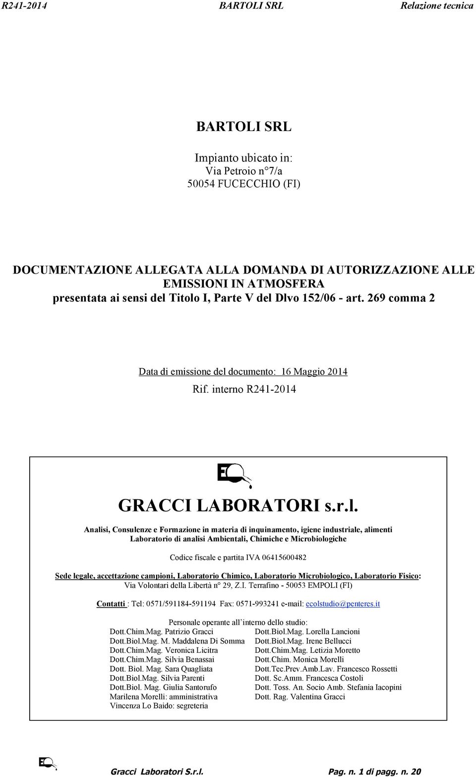 industriale, alimenti Laboratorio di analisi Ambientali, Chimiche e Microbiologiche Codice fiscale e partita IVA 06415600482 Sede legale, accettazione campioni, Laboratorio Chimico, Laboratorio