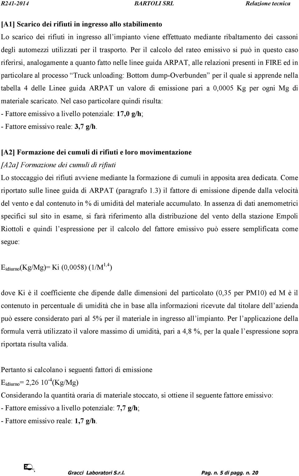 Bottom dump-overbunden per il quale si apprende nella tabella 4 delle Linee guida ARPAT un valore di emissione pari a 0,0005 Kg per ogni Mg di materiale scaricato.