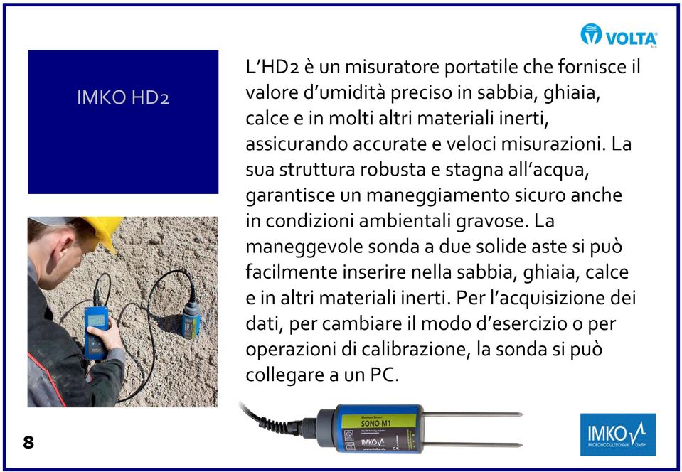 La sua struttura robusta e stagna all acqua, garantisce un maneggiamento sicuro anche in condizioni ambientali gravose.