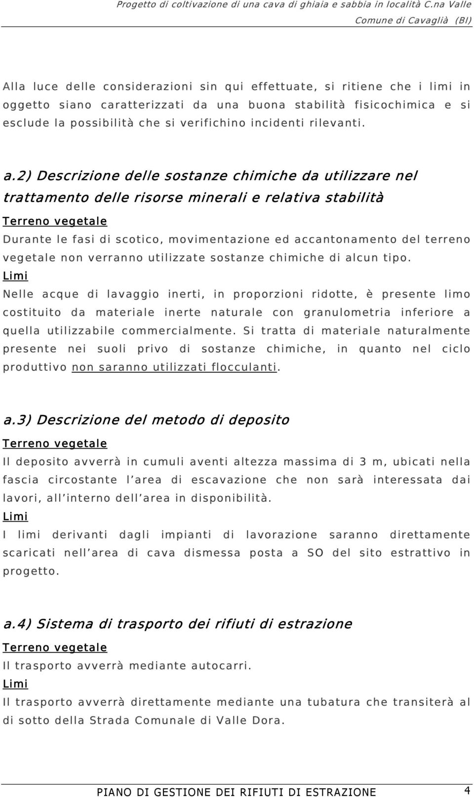 2) Descrizione delle sostanze chimiche da utilizzare nel trattamento delle risorse minerali e relativa stabilità Durante le fasi di scotico, movimentazione ed accantonamento del terreno vegetale non