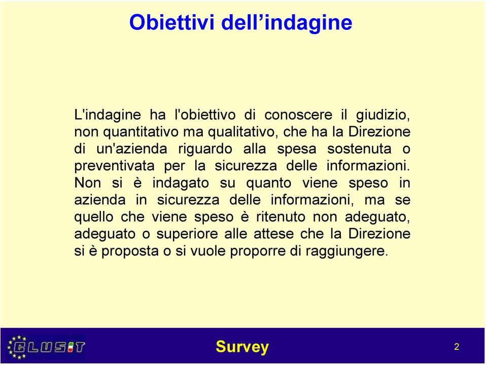 Non si è indagato su quanto viene speso in azienda in sicurezza delle informazioni, ma se quello che viene speso è