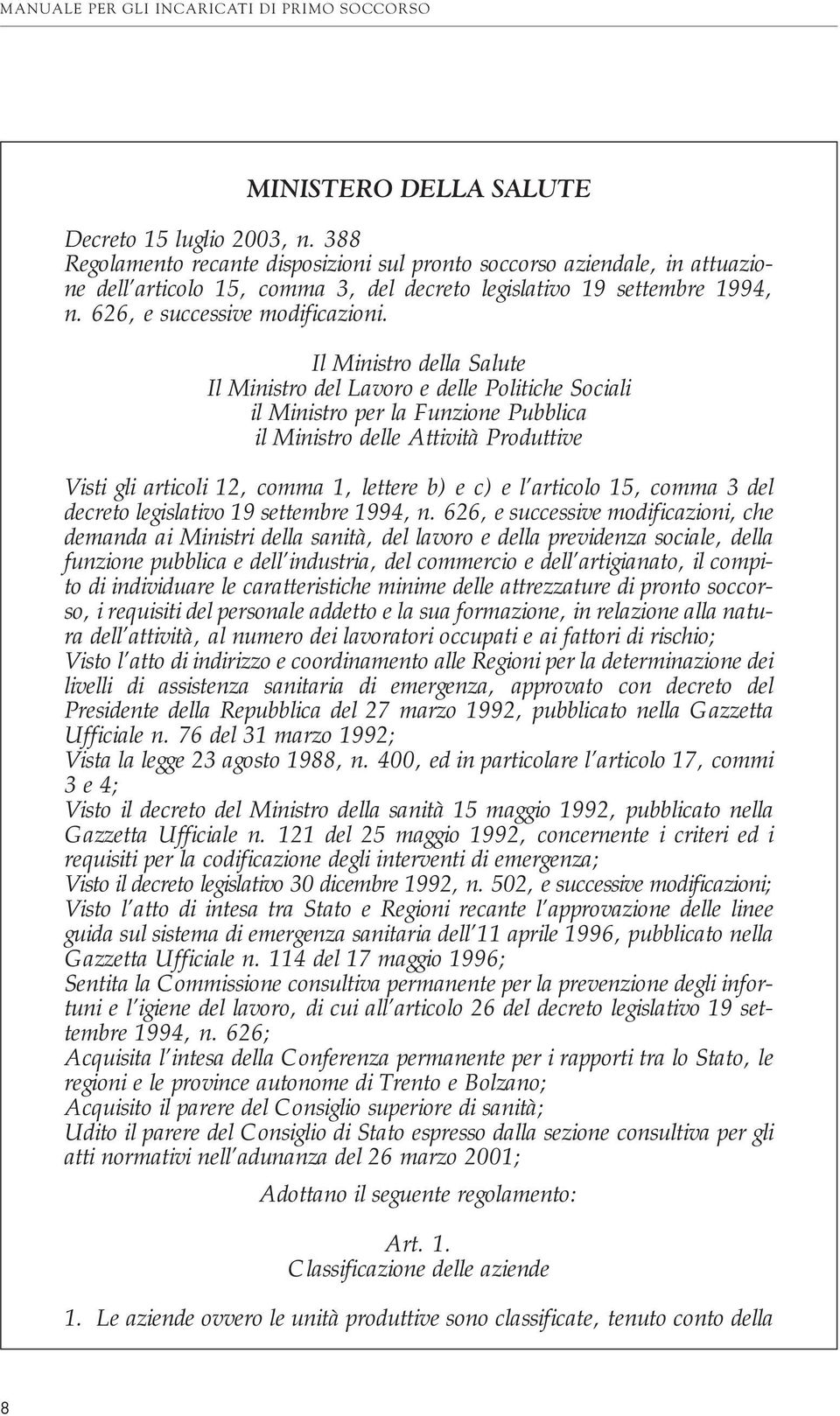 Il Ministro della Salute Il Ministro del Lavoro e delle Politiche Sociali il Ministro per la Funzione Pubblica il Ministro delle Attività Produttive Visti gli articoli 12, comma 1, lettere b) e c) e