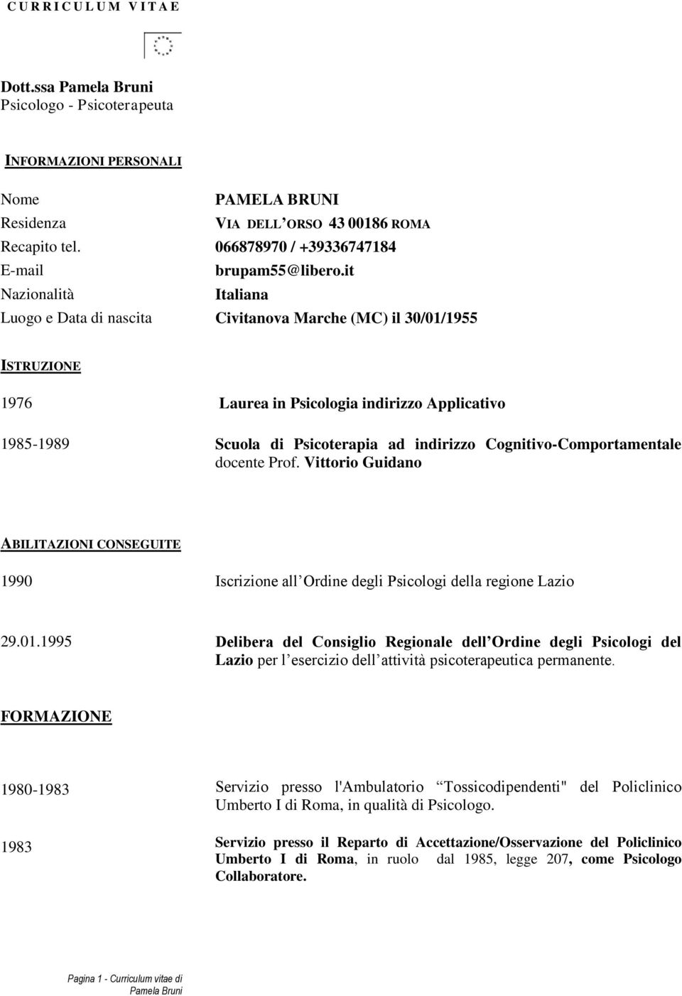 it Nazionalità Italiana Luogo e Data di nascita Civitanova Marche (MC) il 30/01/1955 ISTRUZIONE 1976 Laurea in Psicologia indirizzo Applicativo 1985-1989 Scuola di Psicoterapia ad indirizzo