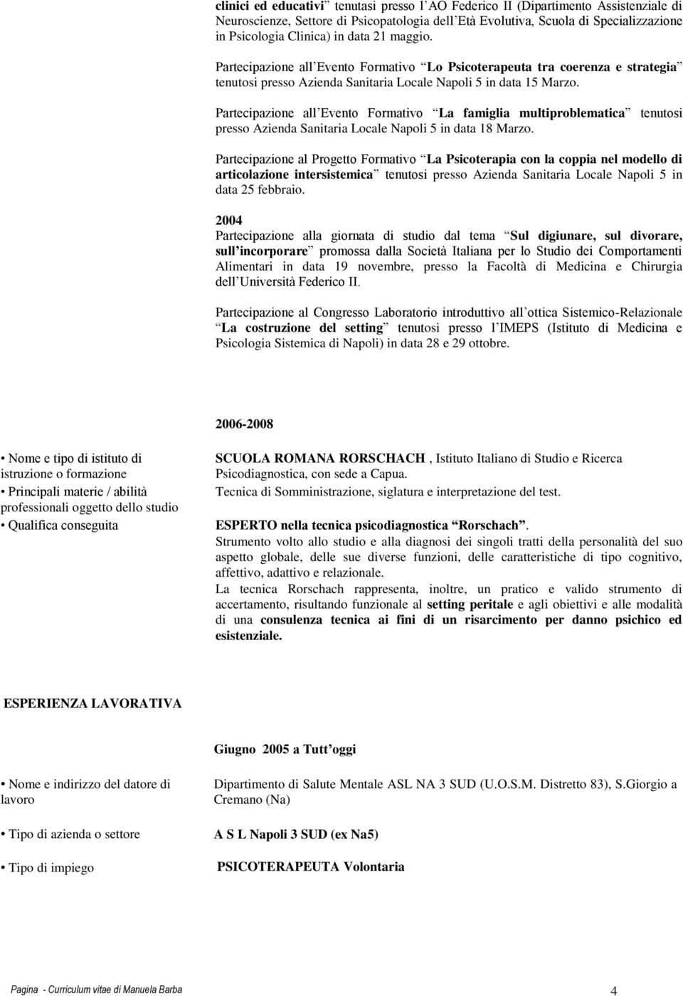 Partecipazione all Evento Formativo La famiglia multiproblematica tenutosi presso Azienda Sanitaria Locale Napoli 5 in data 18 Marzo.