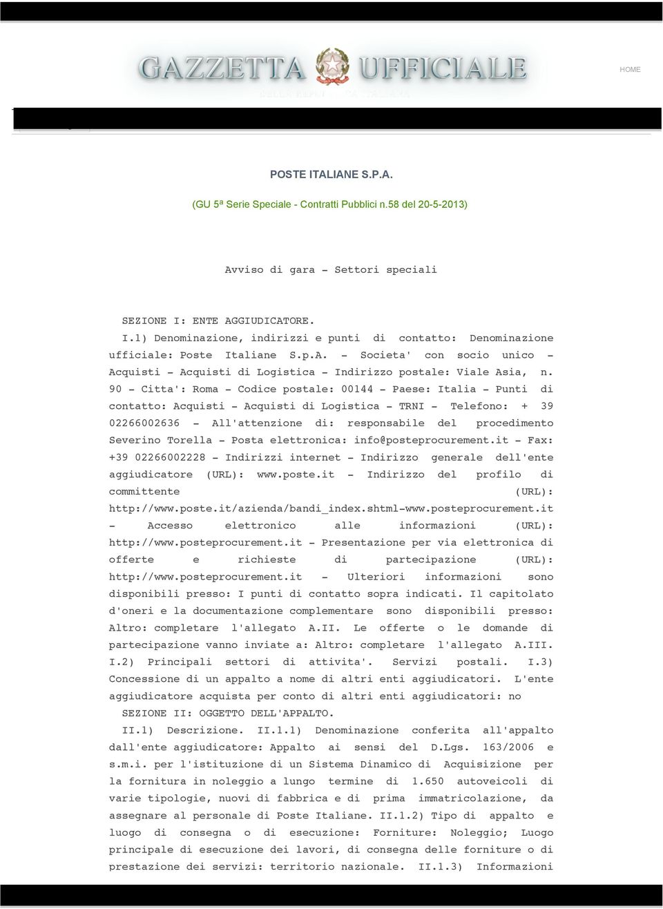 90 - Citta': Roma - Codice postale: 00144 - Paese: Italia - Punti di contatto: Acquisti - Acquisti di Logistica - TRNI - Telefono: + 39 02266002636 - All'attenzione di: responsabile del procedimento