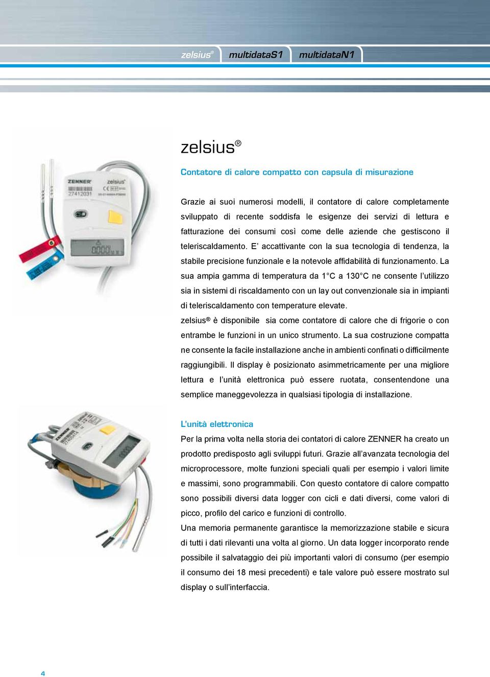 E accattivante con la sua tecnologia di tendenza, la stabile precisione funzionale e la notevole affidabilità di funzionamento.