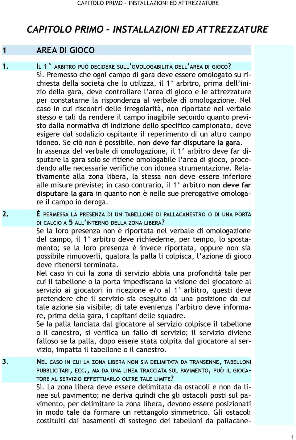 constatarne la rispondenza al verbale di omologazione.