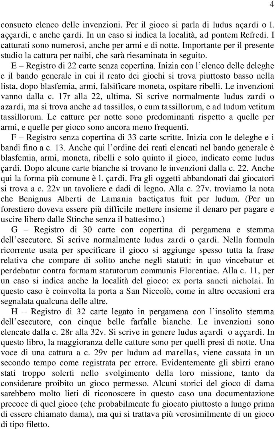 Inizia con l elenco delle deleghe e il bando generale in cui il reato dei giochi si trova piuttosto basso nella lista, dopo blasfemia, armi, falsificare moneta, ospitare ribelli.