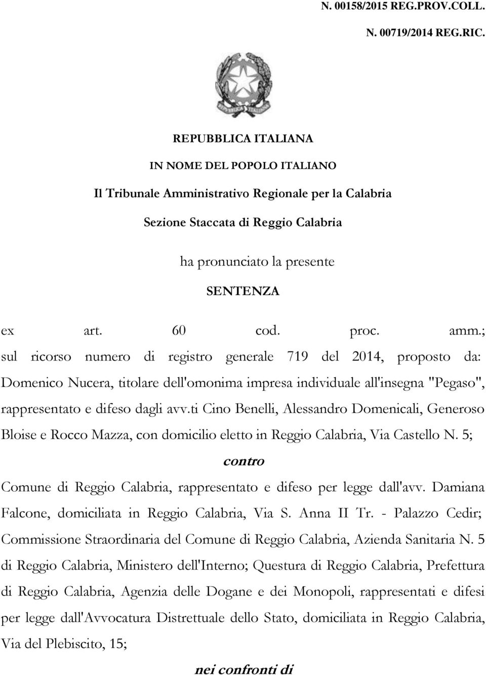 ; sul ricorso numero di registro generale 719 del 2014, proposto da: Domenico Nucera, titolare dell'omonima impresa individuale all'insegna "Pegaso", rappresentato e difeso dagli avv.